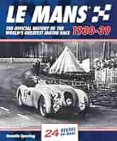 Le Mans 1930-39: The Official History Of The World's